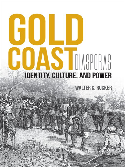 Title details for Gold Coast Diasporas by Walter C. Rucker - Available